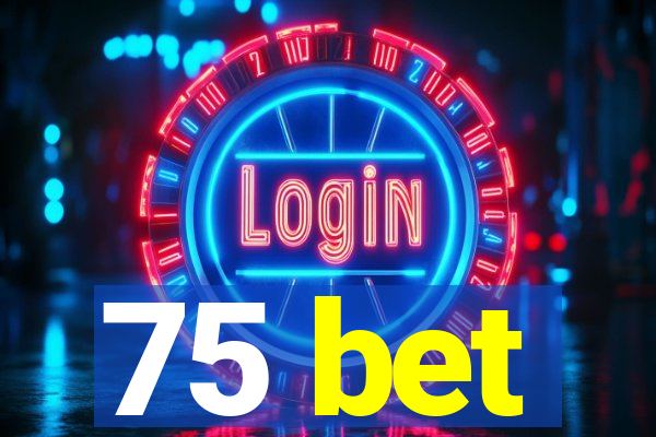 75 bet